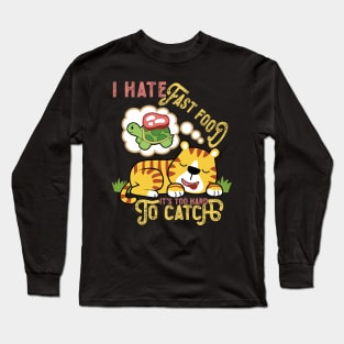 I Hate Fast Food, It's Too Hard To Catch - Cute Tiger Long Sleeve T-Shirt